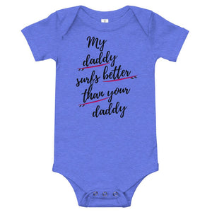 My daddy surfs better than your daddy baby clothes