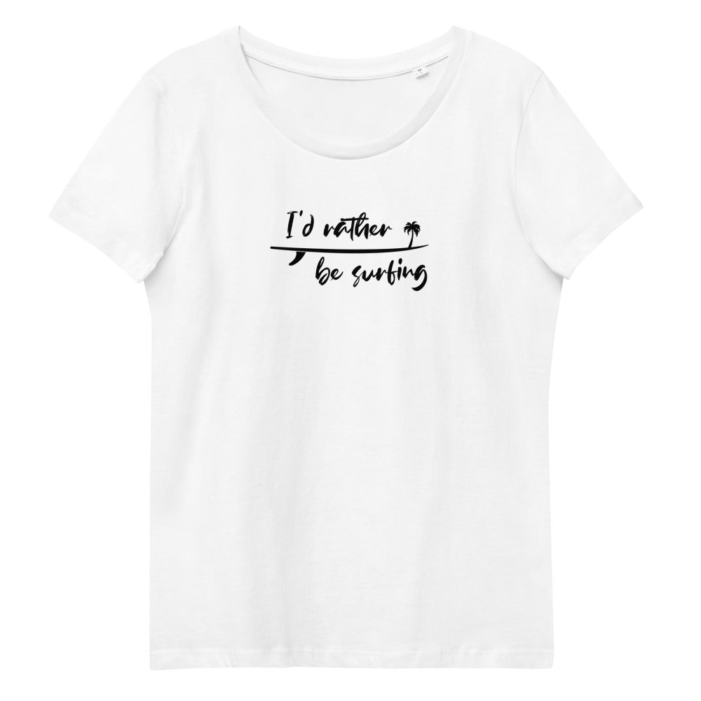 Rather be surfing shirt - Women's fitted eco tee - I'd rather be surfing
