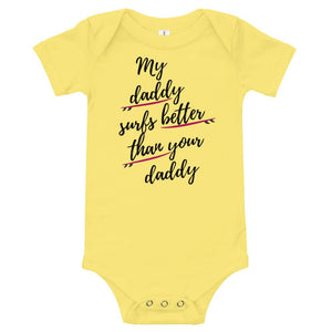 My daddy surfs better than your daddy baby clothes