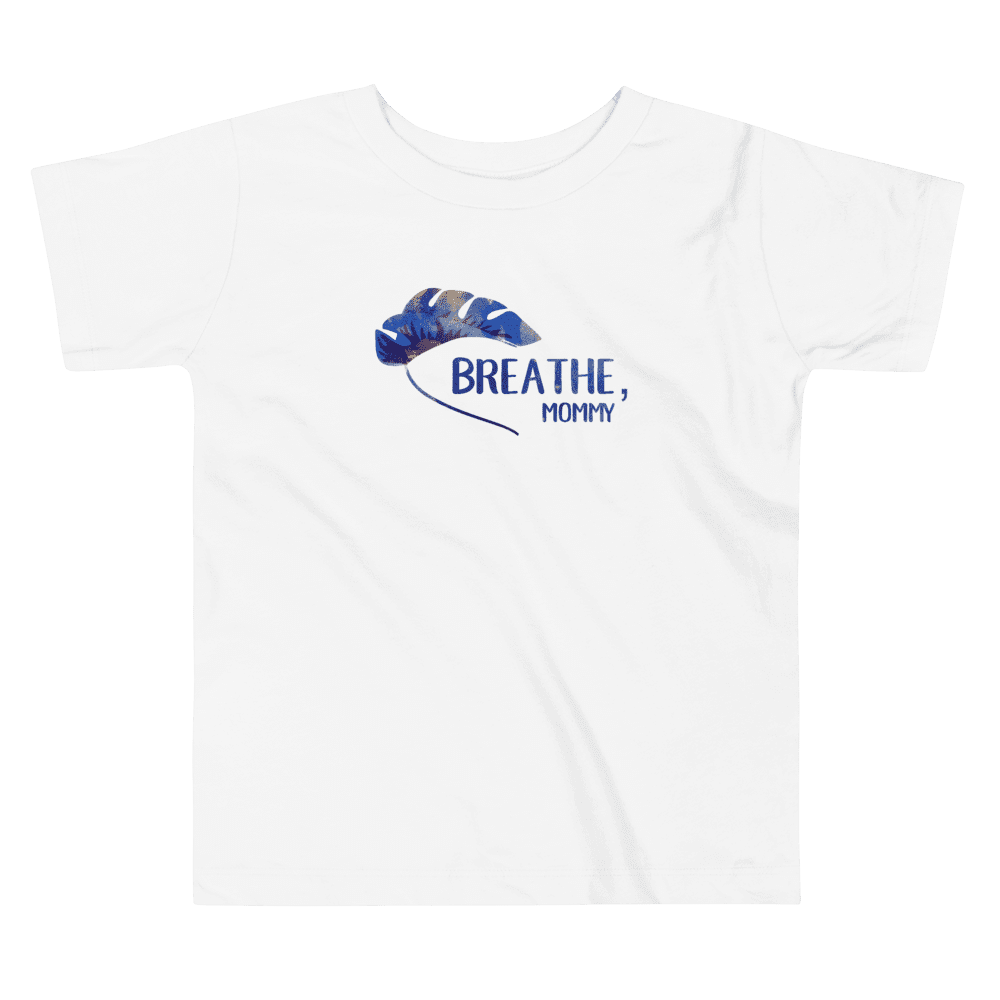 Breathe, mommy positive t-shirt for toddlers