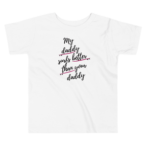 My daddy surfs better than your daddy toddler t-shirt